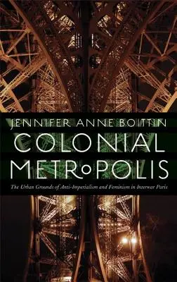 Koloniální metropole: Městské zázemí antiimperialismu a feminismu v meziválečné Paříži - Colonial Metropolis: The Urban Grounds of Anti-Imperialism and Feminism in Interwar Paris