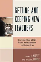 Získávání a udržení nových učitelů: Šest základních kroků od náboru po udržení učitelů - Getting and Keeping New Teachers: Six Essential Steps from Recruitment to Retention