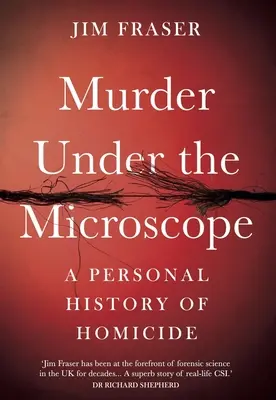 Vražda pod mikroskopem: Osobní historie vražd - Murder Under the Microscope: A Personal History of Homicide