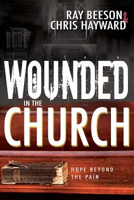 Zranění v církvi: Naděje přesahuje bolest - Wounded in the Church: Hope Beyond the Pain