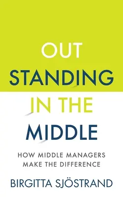 Vynikající ve středu: Jak střední manažeři dělají rozdíly - Outstanding in the Middle: How Middle Managers Make the Difference