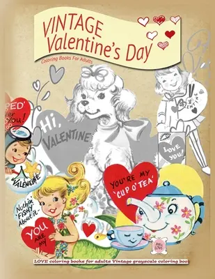 VINTAGE Valentýnské omalovánky pro dospělé: Omalovánky LOVE pro dospělé Vintage omalovánky v odstínech šedi. - VINTAGE Valentines day coloring books for adults: LOVE coloring books for adults Vintage grayscale colring book