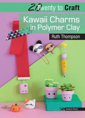 20 na řemeslo: Kuchařka: Kawaii přívěsky z polymerové hlíny Kuchařka: Kawaii přívěsky z polymerové hlíny - 20 to Craft: Kawaii Charms in Polymer Clay