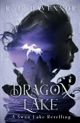 Dračí jezero: Dračí jezero: Převyprávění Labutího jezera - Dragon Lake: A Swan Lake Retelling