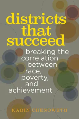 Okresy, které jsou úspěšné: Zlomit korelaci mezi rasou, chudobou a prospěchem - Districts That Succeed: Breaking the Correlation Between Race, Poverty, and Achievement