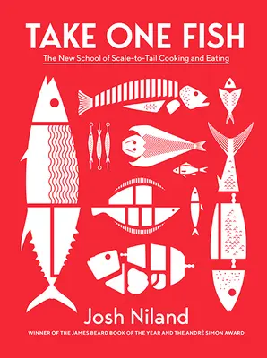 Vezměte si jednu rybu: Nová škola vaření a stravování podle měřítka. - Take One Fish: The New School of Scale-To-Tail Cooking and Eating
