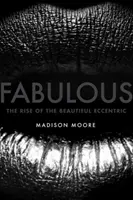 Báječné: Vzestup krásných excentriček - Fabulous: The Rise of the Beautiful Eccentric