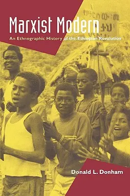 Marxistická moderna: Etnografické dějiny etiopské revoluce (Marxist Modern: An Ethnographic History of the Ethiopian Revolution) - Marxist Modern: An Ethnographic History of the Ethiopian Revolution