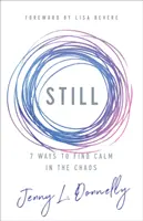 Still: 7 způsobů, jak najít klid v chaosu - Still: 7 Ways to Find Calm in the Chaos