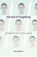 Konec zapomínání: Dospívání se sociálními médii - The End of Forgetting: Growing Up with Social Media