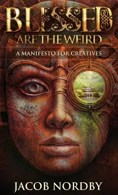 Požehnaní jsou podivíni: Manifest pro kreativce - Blessed Are the Weird: A Manifesto for Creatives