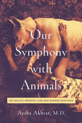 Naše symfonie se zvířaty: O zdraví, empatii a našich společných osudech. - Our Symphony with Animals: On Health, Empathy, and Our Shared Destinies
