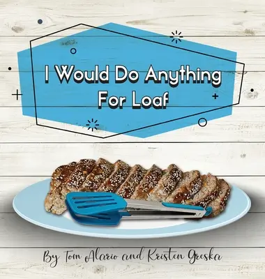 Udělal bych cokoli pro bochník - I Would Do Anything for Loaf