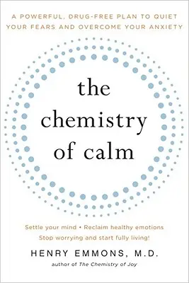Chemie klidu: Klíčová slova pro chemii: Účinný plán bez léků, který vám pomůže zklidnit obavy a překonat úzkost. - The Chemistry of Calm: A Powerful, Drug-Free Plan to Quiet Your Fears and Overcome Your Anxiety