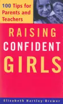 Výchova sebevědomých dívek: 100 tipů pro rodiče a učitele - Raising Confident Girls: 100 Tips for Parents and Teachers