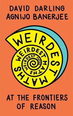 Nejpodivnější matematika: Na hranicích rozumu - Weirdest Maths: At the Frontiers of Reason