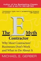 Dodavatel mýtu E-Myth: Proč většina dodavatelských firem nefunguje a co s tím dělat - The E-Myth Contractor: Why Most Contractors' Businesses Don't Work and What to Do about It