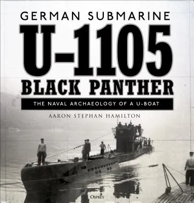 Německá ponorka U-1105 „černý panter“: Námořní archeologie ponorky U-Boat - German Submarine U-1105 'black Panther': The Naval Archaeology of a U-Boat