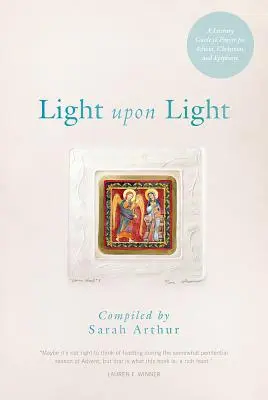 Světlo na světle: Světlo: Literární průvodce modlitbou pro advent, Vánoce a Zjevení Páně. - Light Upon Light: A Literary Guide to Prayer for Advent, Christmas, and Epiphany