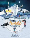Fantastické dobrodružky - Skutečně úžasné příběhy žen, které objevují svět - Fantastic Female Adventurers - Truly amazing tales of women exploring the world