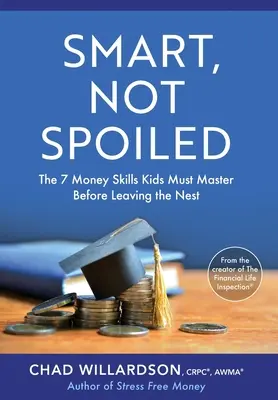 Chytrý, ne rozmazlený: 7 peněžních dovedností, které si děti musí osvojit, než opustí hnízdo - Smart, Not Spoiled: The 7 Money Skills Kids Must Master Before Leaving the Nest