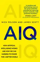 AIQ - Jak funguje umělá inteligence a jak můžeme využít její sílu pro lepší svět - AIQ - How artificial intelligence works and how we can harness its power for a better world