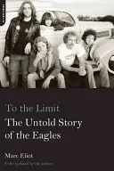 Až na hranici možností: Nevyprávěný příběh orlů (To the Limit: The Untold Story of the Eagles) - To the Limit: The Untold Story of the Eagles
