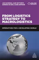 Od logistické strategie k makrologii: Od logistiky k logistice: imperativy pro rozvojový svět - From Logistics Strategy to Macrologistics: Imperatives for a Developing World