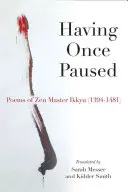 Having Once Paused (Když už jsme se jednou zastavili): Básně zenového mistra Ikkyaua (1394-1481) - Having Once Paused: Poems of Zen Master Ikkyau (1394-1481)