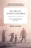 Všichni jsme Jákobovy děti: Příběh o naději, moudrosti a víře. - We Are All Jacob's Children: A Tale of Hope, Wisdom, and Faith
