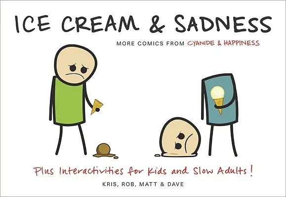 Zmrzlina a smutek: Další komiksy od Cyanide & Happiness - Ice Cream & Sadness: More Comics from Cyanide & Happiness