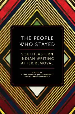 Lidé, kteří zůstali: Southeastern Indian Writing After Removal (Jihovýchodní indiánské písemnictví po odsunu) - The People Who Stayed: Southeastern Indian Writing After Removal