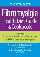 Kompletní průvodce zdravím, dietou a kuchařkou při fibromyalgii: Obsahuje praktická wellness řešení a 100 chutných receptů. - The Complete Fibromyalgia Health, Diet Guide and Cookbook: Includes Practical Wellness Solutions and 100 Delicious Recipes