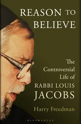 Důvody k víře: Kontroverzní život rabína Louise Jacobse - Reason to Believe: The Controversial Life of Rabbi Louis Jacobs