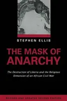 Maska anarchie - aktualizované vydání: Zničení Libérie a náboženský rozměr africké občanské války. - The Mask of Anarchy Updated Edition: The Destruction of Liberia and the Religious Dimension of an African Civil War