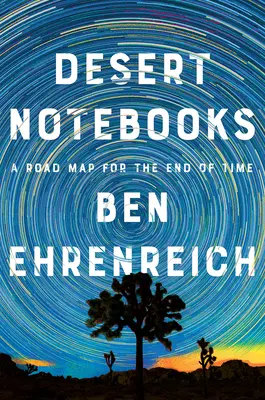 Zápisky z pouště: Mapa pro konec času (The Note Books) - Desert Notebooks: A Road Map for the End of Time