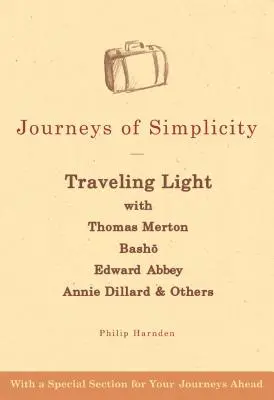 Cesty prostoty: S Thomasem Mertonem, Bašó, Edwardem Abbeyem, Annie Dillardovou a dalšími: Cesty za světlem s Thomasem Mertonem, Bašó, Edwardem Abbeyem a dalšími - Journeys of Simplicity: Traveling Light with Thomas Merton, Bashō, Edward Abbey, Annie Dillard & Others