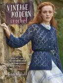 Vintage Modern Crochet: Klasické techniky háčkované krajky pro současný styl - Vintage Modern Crochet: Classic Crochet Lace Techniques for Contemporary Style
