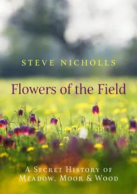 Polní květy: Louka, vřesoviště a les - Flowers of the Field: Meadow, Moor and Wood