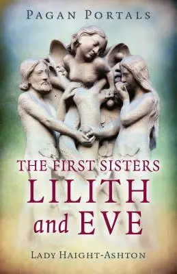 Pohanské portály - První sestry: Lilith a Eva - Pagan Portals - The First Sisters: Lilith and Eve