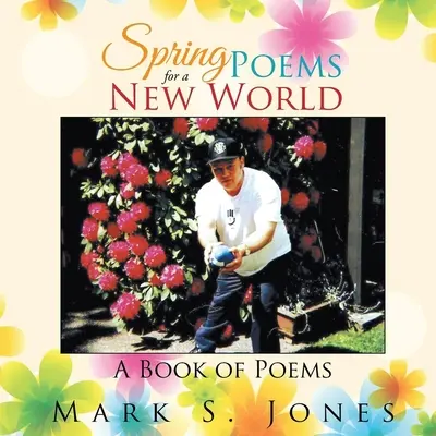 Jarní básně pro nový svět: A Book of Poems: A Book of Poems: A Book of Poems - Spring Poems for a New World: A Book of Poems