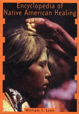 Encyklopedie indiánského léčitelství (1997. Kor. 2. vydání) - Encyclopedia of Native American Healing (1997. Corr. 2nd Printing)