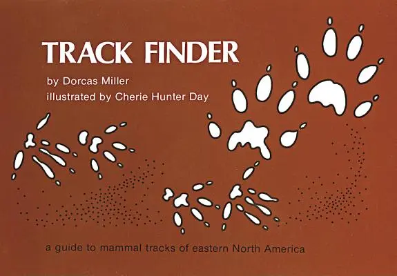 Vyhledávač stop: Průvodce po stopách savců východní části Severní Ameriky - Track Finder: A Guide to Mammal Tracks of Eastern North America