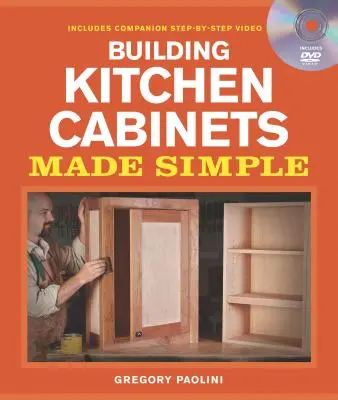 Stavba kuchyňských skříněk jednoduše: Kniha a doprovodné video DVD Krok za krokem [s DVD] - Building Kitchen Cabinets Made Simple: A Book and Companion Step-By-Step Video DVD [With DVD]