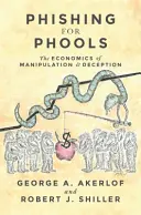 Phishing for Phools: Ekonomika manipulace a klamání - Phishing for Phools: The Economics of Manipulation and Deception