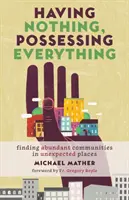 Nemít nic, mít všechno: Hledání hojných společenství na nečekaných místech - Having Nothing, Possessing Everything: Finding Abundant Communities in Unexpected Places