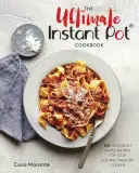 The Ultimate Instant Pot Cookbook: Kuchařka pro instantní hrnce: 200 chutně jednoduchých receptů pro váš elektrický tlakový hrnec. - The Ultimate Instant Pot Cookbook: 200 Deliciously Simple Recipes for Your Electric Pressure Cooker