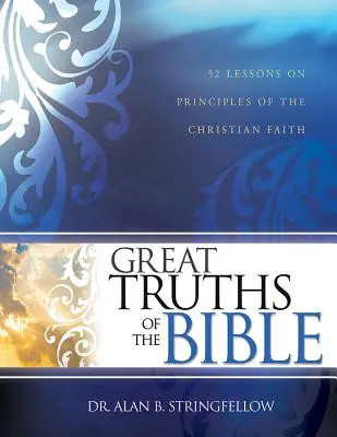 Velké biblické pravdy: 52 lekcí o zásadách křesťanské víry - Great Truths of the Bible: 52 Lessons on Principles of the Christian Faith