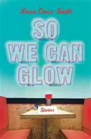 Abychom mohli zářit: Příběhy - So We Can Glow: Stories