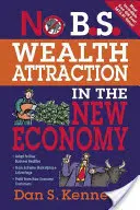 No B.S. Přitahování bohatství v nové ekonomice - No B.S. Wealth Attraction in the New Economy